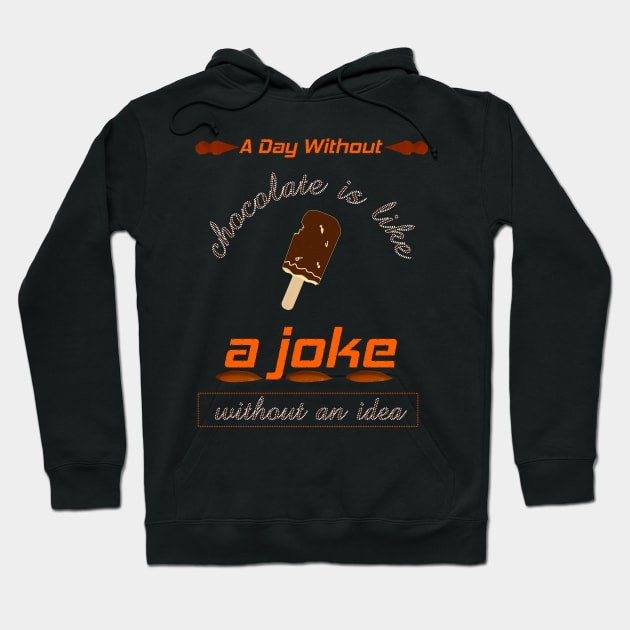 A day without chocolate is like just kidding i have no idea Hoodie by mohamedenweden